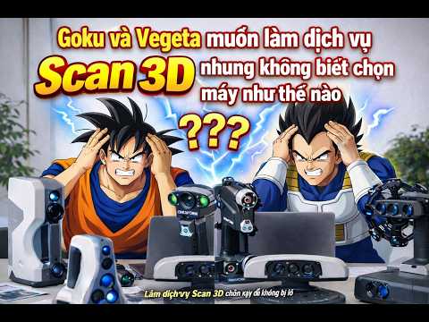 Làm dịch vụ Scan 3D chọn máy như thế nào?