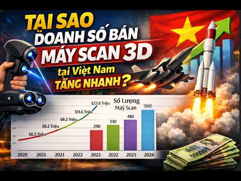 Tạo sao doanh số máy scan 3D tại việt nam tăng nhanh?