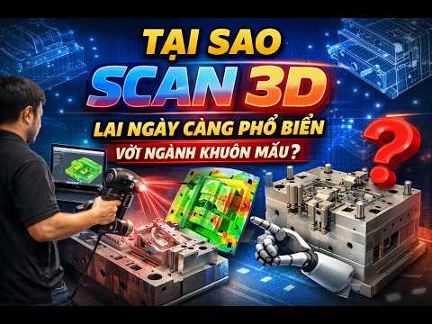 Tạo sao scan 3D rất phù hợp với ngành khuôn mẫu lớn?